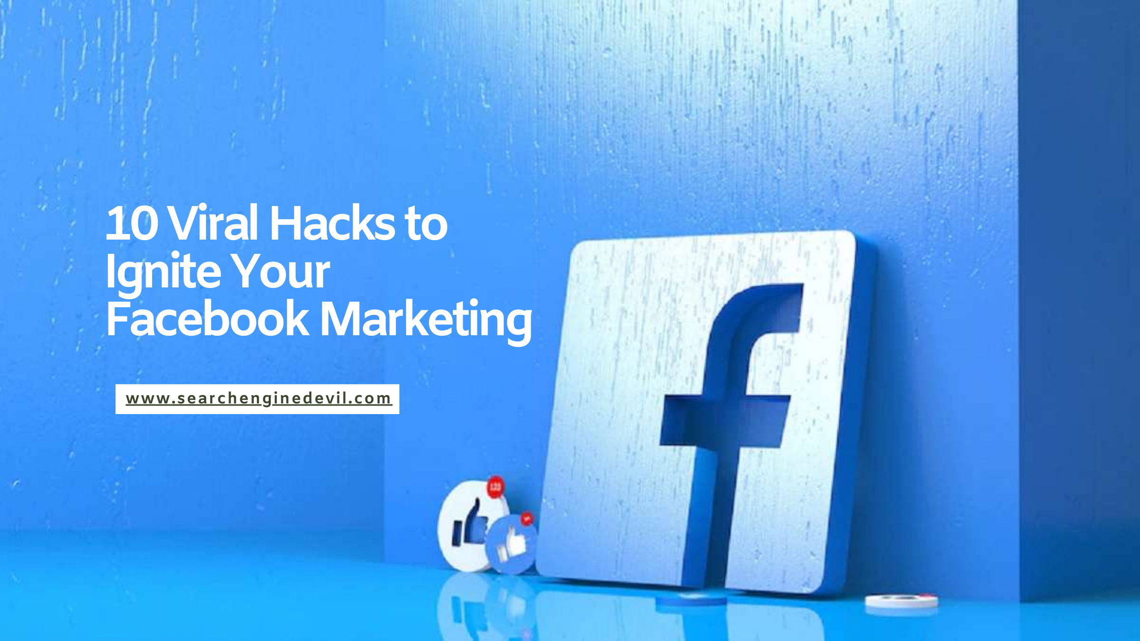 10 Viral Hacks to Ignite Your Facebook Marketing